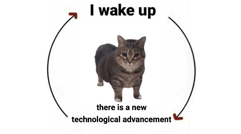I wake up there is another technological advancement